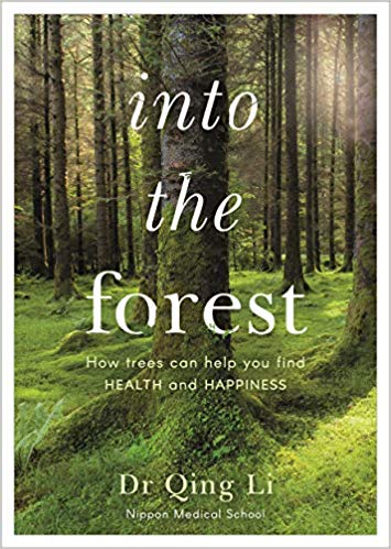 Into the Forest: How Trees Can Help You Find Health and Happiness Paperback – June by Dr Qing Li