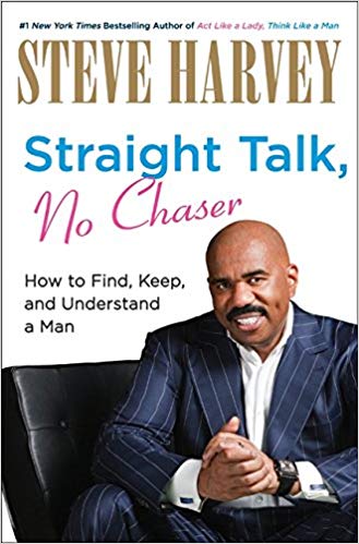 Straight Talk, No Chaser: How to Find, Keep, and Understand a Man Hardcover – December by Steve Harvey