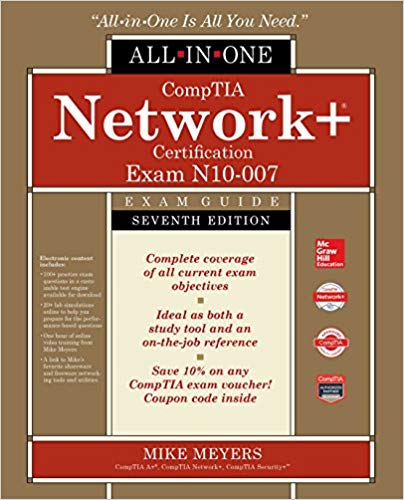 CompTIA Network+ Certification All-in-One Exam Guide, Seventh Edition (Exam N10-007) 7th Edition by Mike Meyers
