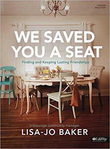 We Saved You a Seat - Bible Study Book: Finding and Keeping Lasting Friendships Paperback – May by Lisa-Jo Baker