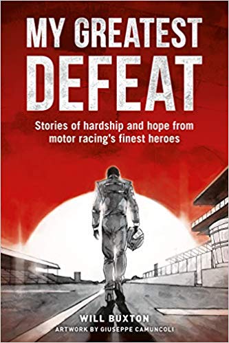 My Greatest Defeat: Stories of hardship and hope from motor racing's finest heroes Hardcover – July by Will Buxton