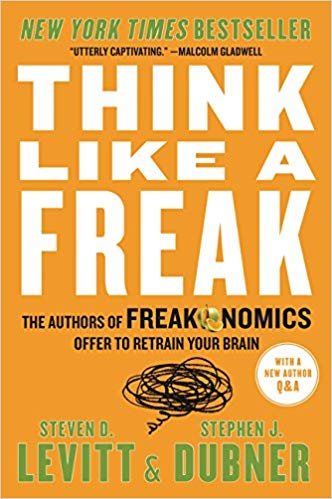 Think Like a Freak: The Authors of Freakonomics Offer to Retrain Your Brain Paperback – July by Steven D. Levitt