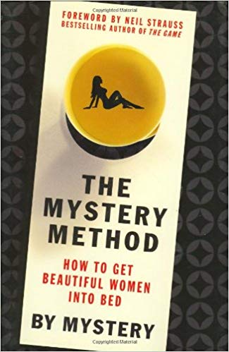 The Mystery Method: How to Get Beautiful Women Into Bed Hardcover – February by Mystery