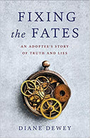 Fixing the Fates: An Adoptee's Story of Truth and Lies Paperback – June by Diane Dewey