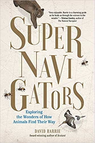Supernavigators: Exploring the Wonders of How Animals Find Their Way Hardcover – May by David Barrie