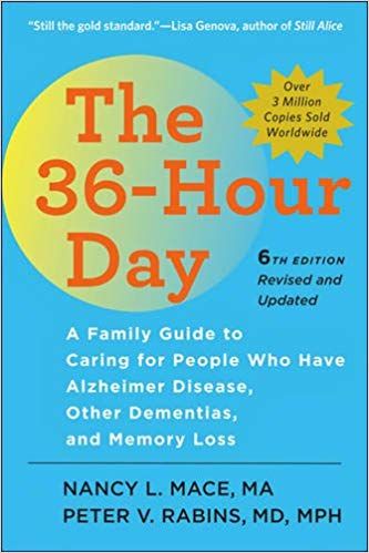 The 36-Hour Day, sixth edition: The 36-Hour Day: A Family Guide to Caring for People Who Have Alzheimer Disease, Other Dementias, and Memory Loss (A Johns Hopkins Press Health Book) Paperback – April by Nancy L. Mace