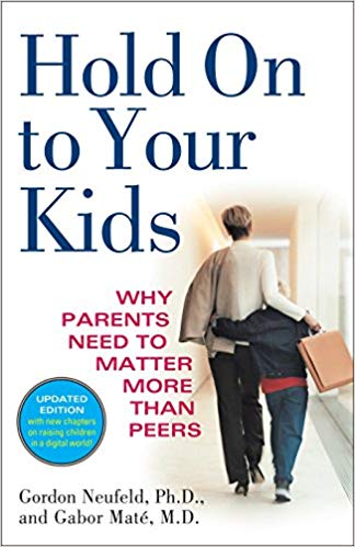 Hold On to Your Kids: Why Parents Need to Matter More Than Peers Paperback – August by Gordon Neufeld