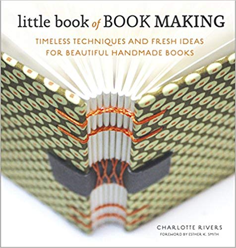 Little Book of Book Making: Timeless Techniques and Fresh Ideas for Beautiful Handmade Books Hardcover – August by Charlotte Rivers