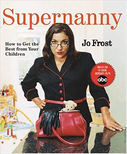 Supernanny: How to Get the Best From Your Children Paperback – January by Jo Frost