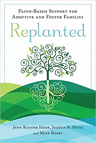 Replanted: Faith-Based Support for Adoptive and Foster Families (Spirituality and Mental Health) Paperback – March by Jenn Ranter Hook