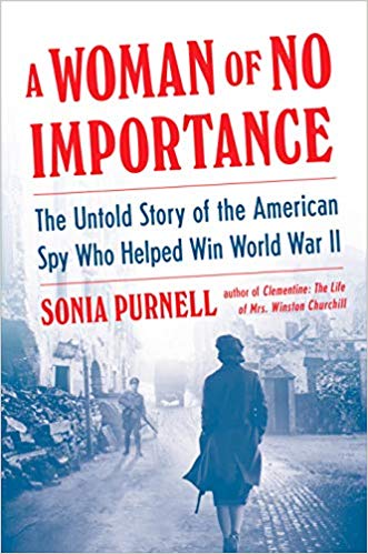 A Woman of No Importance: The Untold Story of the American Spy Who Helped Win World War II Hardcover – April by Sonia Purnell