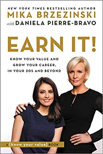 Earn It!: Know Your Value and Grow Your Career, in Your 20s and Beyond Paperback – May by Mika Brzezinski
