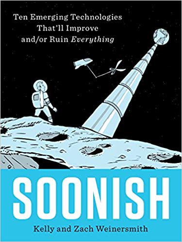 Soonish: Ten Emerging Technologies That'll Improve and/or Ruin Everything Hardcover – October by Kelly Weinersmith