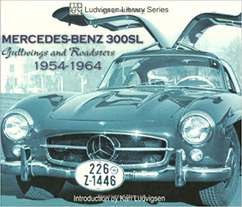 Mercedes-Benz 300SL: Gullwings and Roadsters 1954-1964 (Ludvigsen Library) Paperback – April by Karl Ludvigsen