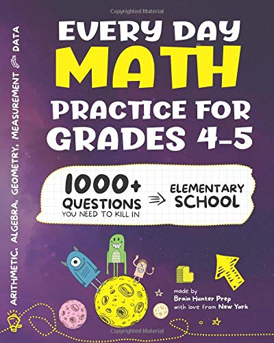 Every Day Math Practice: 1000+ Questions You Need to Kill in Elementary School | Math Workbook | Elementary School Study Practice Notebook | Grades 4-5 Paperback – March by Brain Hunter Prep