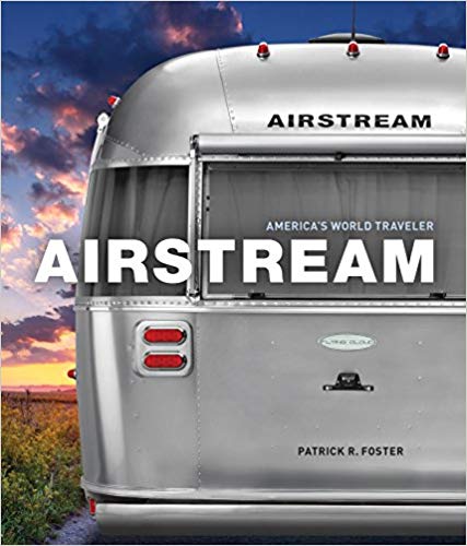 Airstream: America's World Traveler Hardcover – July by Patrick R. Foster
