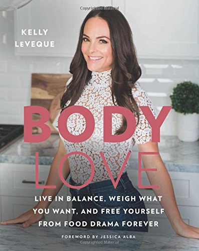 Body Love: Live in Balance, Weigh What You Want, and Free Yourself from Food Drama Forever (The Body Love Series) Hardcover – June by Kelly LeVeque