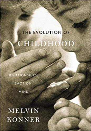The Evolution of Childhood: Relationships, Emotion, Mind Paperback – November by Melvin Konner