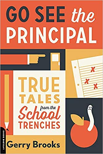 Go See the Principal: True Tales from the School Trenches Paperback – April by Gerry Brooks