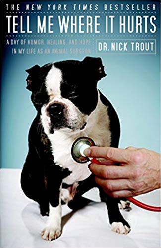 Tell Me Where It Hurts: A Day of Humor, Healing, and Hope in My Life as an Animal Surgeon Paperback – March by Nick Trout
