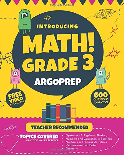 Introducing MATH! Grade 3 by ArgoPrep: 600+ Practice Questions + Comprehensive Overview of Each Topic + Detailed Video Explanations Included | 3rd Grade Math Workbook Paperback – May by Argo Brothers