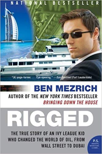 Rigged: The True Story of an Ivy League Kid Who Changed the World of Oil, from Wall Street to Dubai (P.S.) Paperback – Unabridged, August by Ben Mezrich