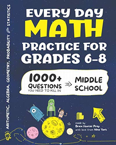Every Day Math Practice: 1000+ Questions You Need to Kill in Middle School | Math Workbook | Middle School Study Practice Notebook | Grades 6-8 Paperback – November by Brain Hunter Prep