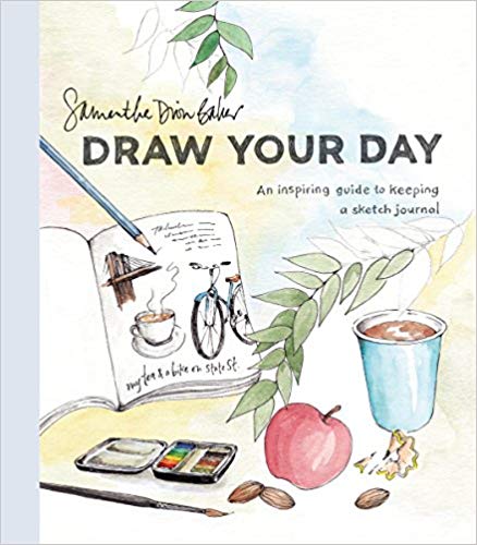 Draw Your Day: An Inspiring Guide to Keeping a Sketch Journal Paperback – August by Samantha Dion Baker