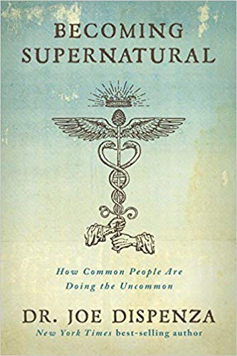 Becoming Supernatural: How Common People Are Doing the Uncommon Paperback – March by Dr. Joe Dispenza