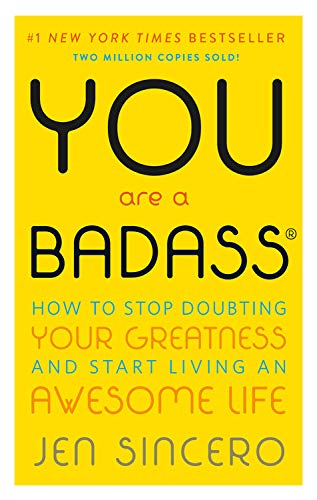 You Are a Badass®: How to Stop Doubting Your Greatness and Start Living an Awesome Life Paperback – April by Jen Sincero
