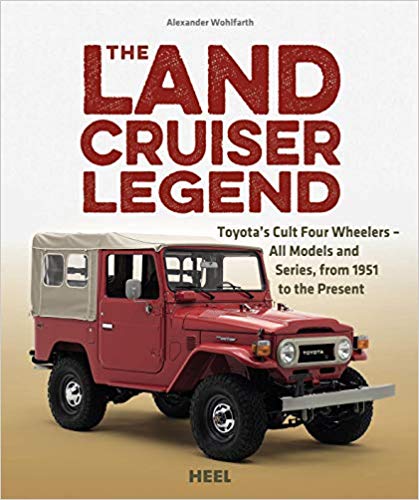 The Land Cruiser Legend: Toyota's Cult Four Wheelers - All Models and Series, from 1951 to the Present Hardcover – June by Alexander Wohlfarth