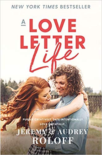 A Love Letter Life: Pursue Creatively. Date Intentionally. Love Faithfully. Hardcover – April by Jeremy Roloff