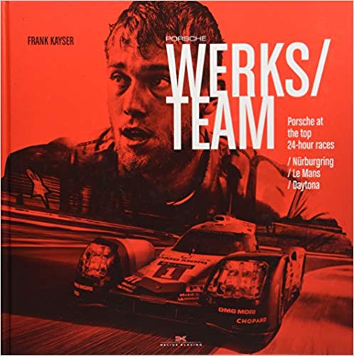 Porsche Works Team: Porsche at the top 24-Hour Races: Nürburgring / Le Mans / Daytona Hardcover – March by Frank Kayser