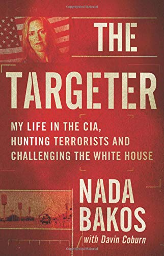 The Targeter: My Life in the CIA, Hunting Terrorists and Challenging the White House Hardcover – June by Nada Bakos
