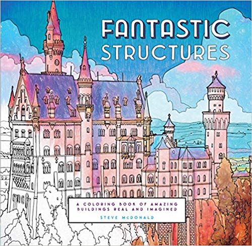 Fantastic Structures: A Coloring Book of Amazing Buildings Real and Imagined Paperback – March by Steve McDonald