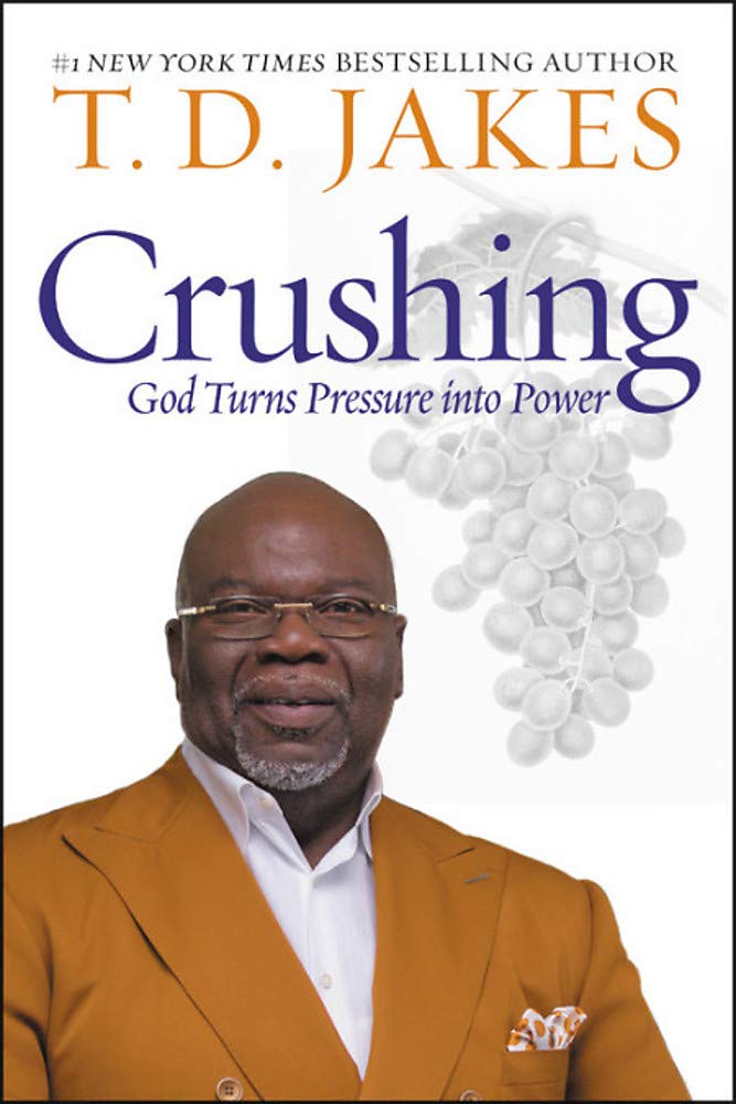 Crushing: God Turns Pressure into Power Hardcover – April by T. D. Jakes