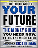 The Truth About Your Future: The Money Guide You Need Now, Later, and Much Later Hardcover – March by Ric Edelman