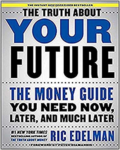 The Truth About Your Future: The Money Guide You Need Now, Later, and Much Later Hardcover – March by Ric Edelman