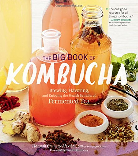 The Big Book of Kombucha: Brewing, Flavoring, and Enjoying the Health Benefits of Fermented Tea Paperback – March by Hannah Crum