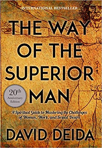 The Way of the Superior Man: A Spiritual Guide to Mastering the Challenges of Women, Work, and Sexual Desire (20th Anniversary Edition) Paperback – February by David Deida