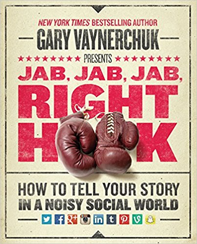Jab, Jab, Jab, Right Hook: How to Tell Your Story in a Noisy Social World Hardcover – November by Gary Vaynerchuk