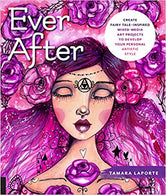 Ever After: Create Fairy Tale-Inspired Mixed-Media Art Projects to Develop Your Personal Artistic Style Paperback – August by Tamara Laporte