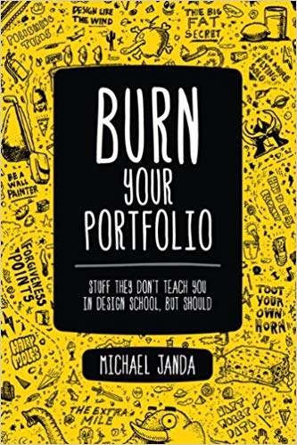 Burn Your Portfolio: Stuff they don't teach you in design school, but should Paperback – June by Michael Janda
