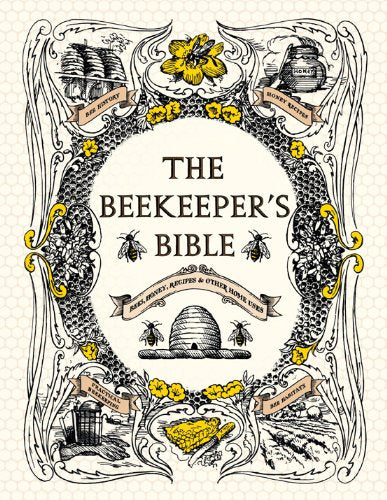The Beekeeper's Bible: Bees, Honey, Recipes & Other Home Uses Hardcover – April by Richard Jones