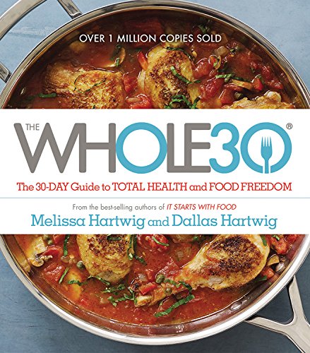 The Whole30: The 30-Day Guide to Total Health and Food Freedom Hardcover – April by Melissa Hartwig;Dallas Hartwig