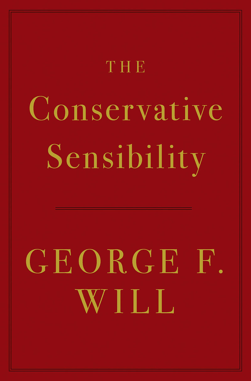 The Conservative Sensibility Hardcover – June by George F. Will