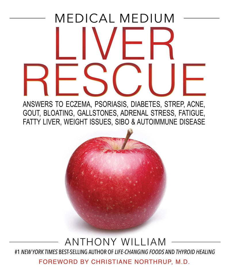 Medical Medium Liver Rescue: Answers to Eczema, Psoriasis, Diabetes, Strep, Acne, Gout, Bloating, Gallstones, Adrenal Stress, Fatigue, Fatty Liver, Weight Issues, SIBO & Autoimmune Disease Hardcover – October by Anthony William