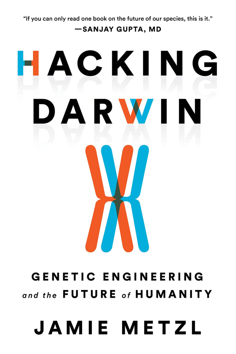 Hacking Darwin: Genetic Engineering and the Future of Humanity Hardcover – April by Jamie Metzl