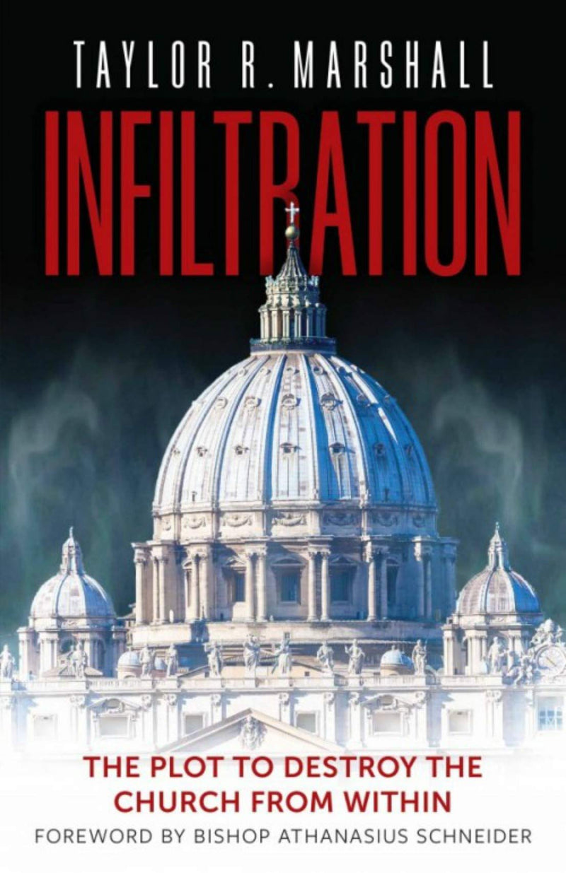 Infiltration: The Plot to Destroy the Church from Within Hardcover – May by Taylor Marshall