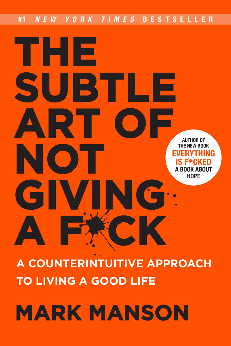 The Subtle Art of Not Giving a F*ck: A Counterintuitive Approach to Living a Good Life Hardcover – September by Mark Manson